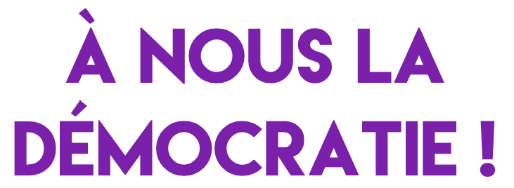 A nous la democratie